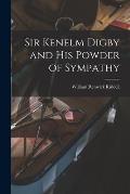 Sir Kenelm Digby and His Powder of Sympathy [microform]