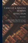 Cases of a Serious Morbid Affection: Chiefly Occurring After Delivery, Miscarriage, Etc. From Various Causes of Irritation and Exhaustion: and of a Si