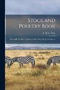 Stock and Poultry Book: a Scientific Treatise on Horses, Cattle, Hogs, Sheep and Poultry