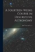 A Fourteen Weeks Course in Descriptive Astronomy