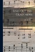 Sing out the Glad News [microform]: a Collection of Sacred Songs, Used in Evangelistic Work