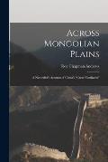 Across Mongolian Plains: a Naturalist's Account of China's Great Northwest