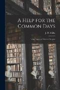 A Help for the Common Days [microform]: Being Papers on Practical Religion