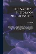 The Natural History of British Insects; Explaining Them in Their Several States, With the Periods of Their Transformations, Their Food, Oeconomy, &c.