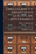 Catalogue of the Library of the Late Hon. Mr. Justice Ramsay [microform]: to Be Sold by Auction on June 27th and 28th at Two O'clock Each Day at the S