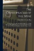 The Orthopragms of the Spine: an Essay on the Curative Mechanisms Applicable to Spinal Curvature, Exemplified by a Typical Collection Lately Present