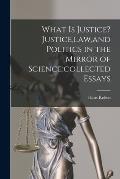 What is Justice? Justice, law, and Politics in the Mirror of Science;collected Essays