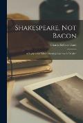 Shakespeare, Not Bacon: a Reply to Sir Edwin Durning-Lawrence's Myth!