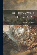 The Bird-stone Ceremonial [microform]