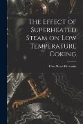 The Effect of Superheated Steam on Low Temperature Coking
