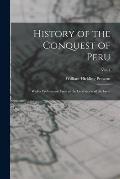 History of the Conquest of Peru: With a Preliminary View of the Civilization of the Incas; vol. 1