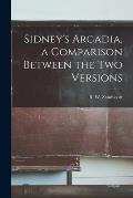 Sidney's Arcadia, a Comparison Between the Two Versions