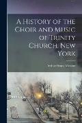 A History of the Choir and Music of Trinity Church, New York