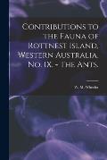 Contributions to the Fauna of Rottnest Island, Western Australia. No. IX. - The Ants.