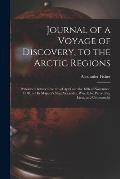 Journal of a Voyage of Discovery, to the Arctic Regions [microform]: Performed Between the 4th of April and the 18th of November, 1818, in His Majesty