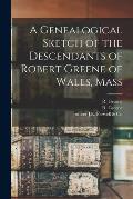 A Genealogical Sketch of the Descendants of Robert Greene of Wales, Mass