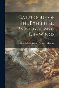 Catalogue of the Exhibited Paintings and Drawings