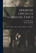 Abraham Lincoln's Cardinal Traits: a Study in Ethics: With an Epilogue Addressed to Theologians