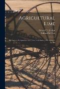 Agricultural Lime: Its Sources, Composition and Prices: With Notes on Its Action in the Soil