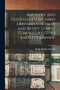 Ancestry and Descendants of James Hensman Coltman and Betsey Tobey / Compiled by Edith Bartlett Sumner.