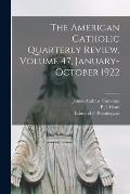 The American Catholic Quarterly Review, Volume 47, January-October 1922