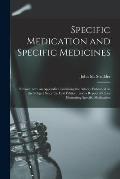 Specific Medication and Specific Medicines: Revised, With an Appendix Containing the Articles Published on the Subject Since the First Edition: and a
