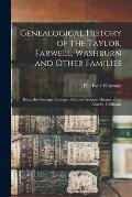 Genealogical History of the Taylor, Farwell, Washburn and Other Families: Being the Maternal Ancestry of Robert Fremont Herron of Los Angeles, Califor
