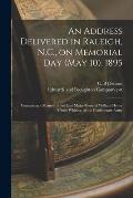 An Address Delivered in Raleigh, N.C., on Memorial Day (May 10), 1895: Containing a Memoir of the Late Major-General William Henry Chase Whiting, of t