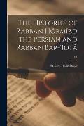 The Histories of Rabban Hôrmîzd the Persian and Rabban Bar-'Idtâ; v.1