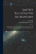 Smith's Illustrated Astronomy: Designed for the Use of the Public or Common Schools in the United States; Illustrated With Numerous Original Diagrams