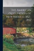 The American Occupation of New Mexico, 1821-1852