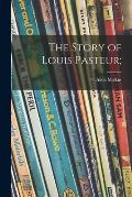 The Story of Louis Pasteur;