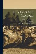 The Yanks Are Coming: the Story of General John J. Pershing