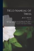 Field Manual of Trees; Including Southern Canada and the Northern United States to the Southern Boundary of Virginia, Kentucky, and Missouri, Westward