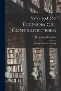 System of Economical Contradictions: or, The Philosophy of Poverty