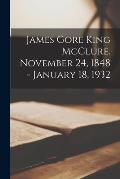 James Gore King McClure. November 24, 1848 - January 18, 1932