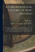 A Chronological History of New-England: in the Form of Annals, Being a Summary and Exact Account of the Most Material Transactions and Occurrences Rel