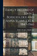 Family Record of John J. Borkholder and Anna Schmucker, 1842-1960