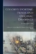 Colored Sporting Prints and Original Drawings: Collected by the Late Oliver H. P. Belmont of New York City Part II