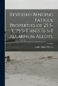 Reversed Bending Fatigue Properties of 25 S-T, 75 S-T and 76 S-T Aluminum Alloys.