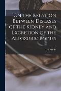 On the Relation Between Diseases of the Kidney and Excretion of the Alloxuric Bodies [microform]