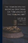 The Homoeopathic Medical Doctrine, or, Organon of the Healing Art: a New System of Physic