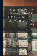 Later Rowleys, Heman, 1794-1855, Aldrick 1813-1850, and Collateral Lines
