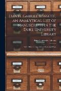 Dante Gabriel Rossetti, an Analytical List of Manuscripts in the Duke University Library: With Hitherto Unpublished Verse and Prose