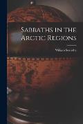 Sabbaths in the Arctic Regions [microform]