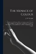 The Menace of Colour: a Study of the Difficulties Due to the Association of White & Coloured Races, With an Account of Measures Proposed for