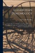 Elizabethan Demonology; an Essay in Illustration of the Belief in the Existence of Devils, and the Powers Possessed by Them, as It Was Generally Held