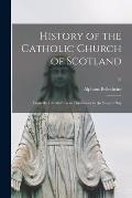 History of the Catholic Church of Scotland: From the Introduction of Christianity to the Present Day; 02