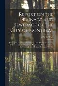 Report on the Drainage and Sewerage of the City of Montreal [microform]: Shewing the Location and Estimated Cost of the System of Main Outlet and Inte