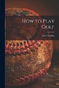 How to Play Golf [microform]
